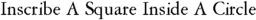 Inscribe A Square Inside A Circle
