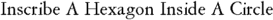 Inscribe A Hexagon Inside A Circle