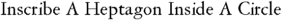 Inscribe A Heptagon Inside A Circle
