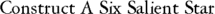 Construct A Six Salient Star