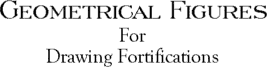 Geometrical Figures for Drawing Fortifications